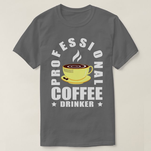 Cool Professional Coffee Drinker Coffee Lover  T-Shirt (Design Front)