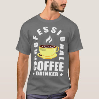 Cool Professional Coffee Drinker Coffee Lover T-Shirt