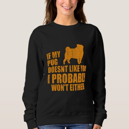 Cool Pug Dog Saying Pug Doesnt Like Sweatshirt
