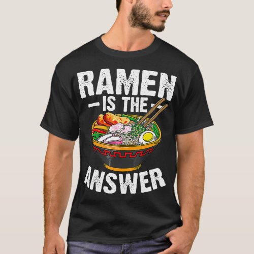 Cool Ramen Noodles Gift Men Women Funny Ramen Is T_Shirt
