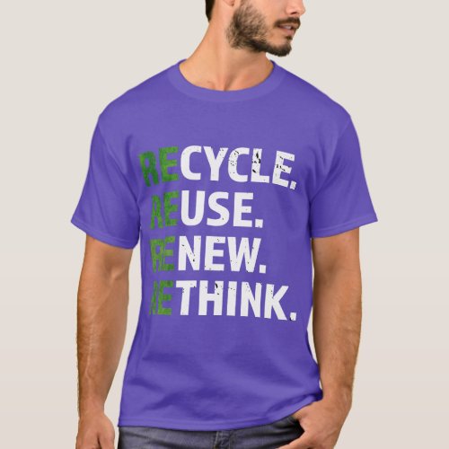 Cool Recycle Reuse Renew Rethink quote Earth Day E T_Shirt