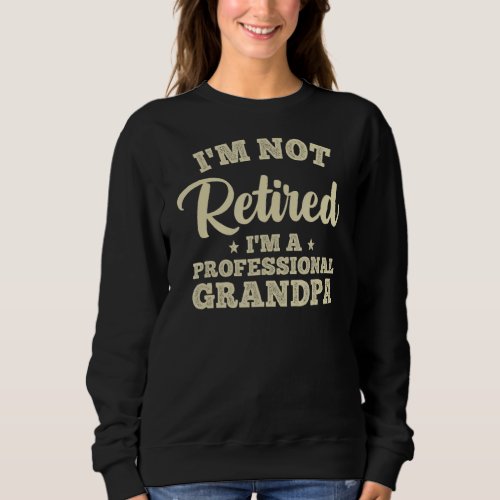 Cool Retirement For Men Dad Retired Professional G Sweatshirt