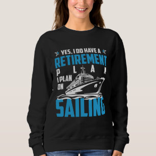 Cool RETIREMENT plan SAILING Sweatshirt