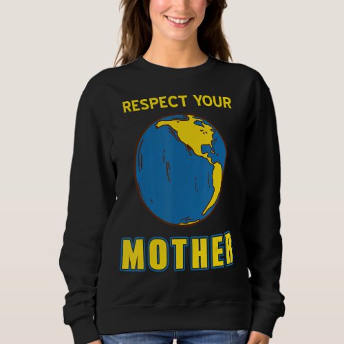 Cool Retro MOTHER Earth Respect Your Mother T_Shir Sweatshirt