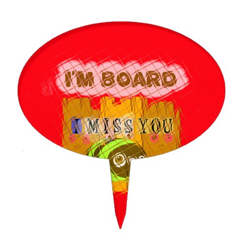 Cool Romantic Funny I Miss You I am Bored Cake Topper