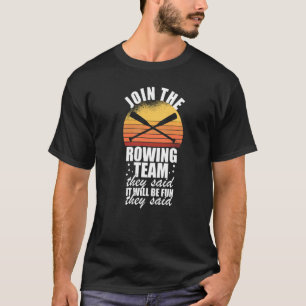 Cool Rower Join The Rowing Team They Said It Would T-Shirt