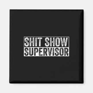 Cool S.h.i.t Show Supervisor Hilarious Vintage For Magnet
