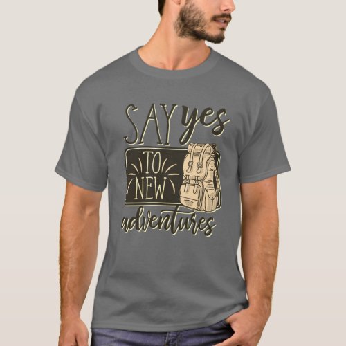 Cool Say Yes to New Adventures Outdoor Hiking Camp T_Shirt