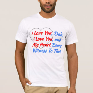Cool Saying Gift from the Heart - i Love You Dad T-Shirt
