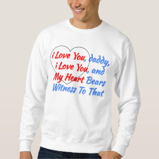 Cool Saying Gift from the Heart - i Love You Daddy Sweatshirt
