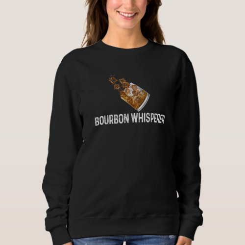 Cool Sayings For Whiskey Drinking  Bourbon Whisper Sweatshirt