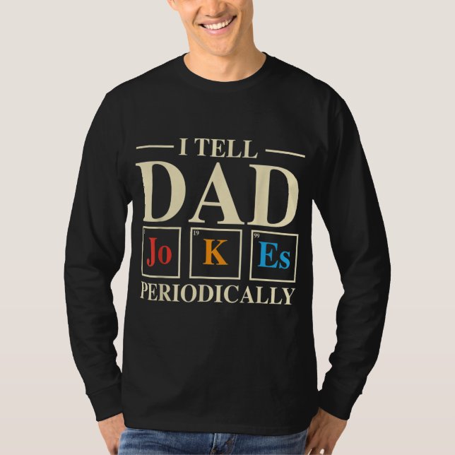 Cool Science Dad Joke I Tell Dad Jokes Periodicall T-Shirt (Front)