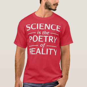 Cool Science GiftScience Is The Poetry Of Reality T-Shirt