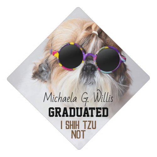 Cool Shih Tzu Not fun cute Photo Custom name Graduation Cap Topper