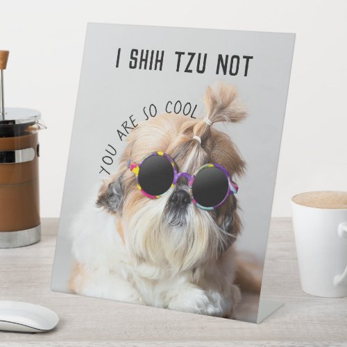 Cool Shih Tzu Not fun cute Sunglasses Photo Pedestal Sign