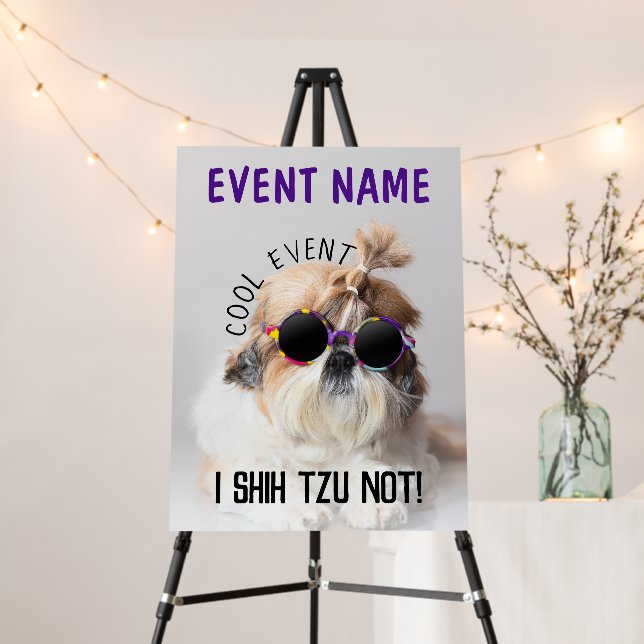 Cool Shih Tzu you Not Custom text event name Foam Board (In Situ (Stand))