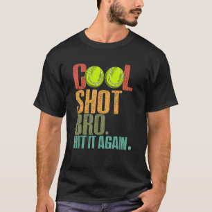 Cool Shot Bro Hit It Again Tennis Ball Tennis Play T-Shirt