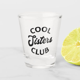 Cool Sisters Club I Shot Glass