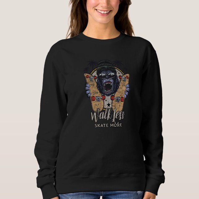 Cool Skateboarding Gorilla Walk Less Skate More Sweatshirt (Front)