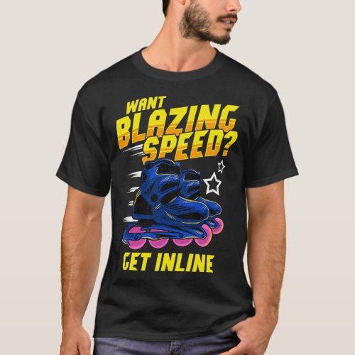 Cool Skating Skater Want Blazing Speed Get Inline T_Shirt