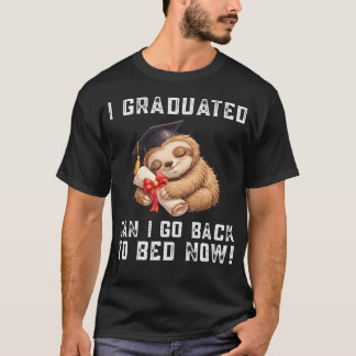 Cool Sloth Graduation I Graduated Can I Go Back T-Shirt