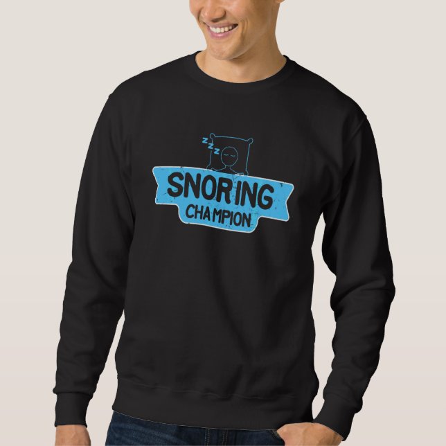 Cool Snoring Champion Sleep  Anti Snore Husbands Sweatshirt (Front)