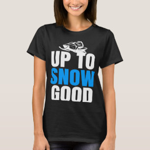 Cool Snow Mobile Up to Snow good Snowmobiling T-Shirt