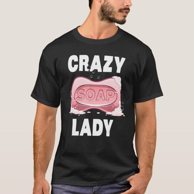 Cool Soap Maker Women Girl Organic Soapmaker Crazy T-Shirt (Front)