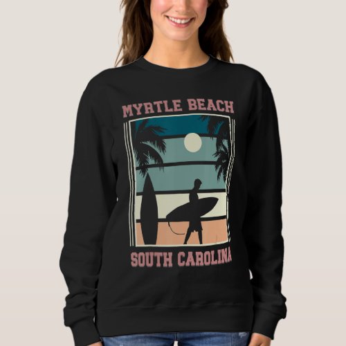 Cool South Carolina Cruise Vacation  Myrtle Beach Sweatshirt