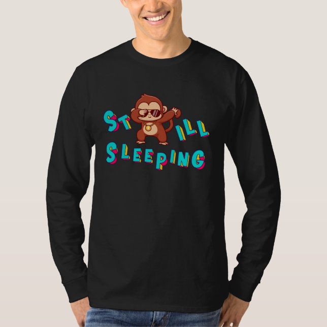 Cool  Still Sleeping And Do Not Like To Wake Up T-Shirt (Front)
