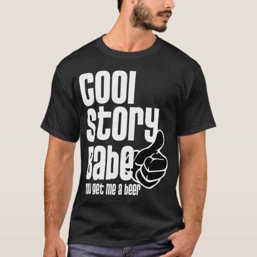 Cool Story Babe _ Beer  Funny t_shirt T_Shirt