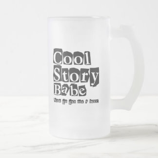 Cool story babe frosted glass beer mug