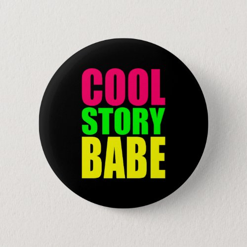 COOL STORY BABE in Neon Colors Pinback Button