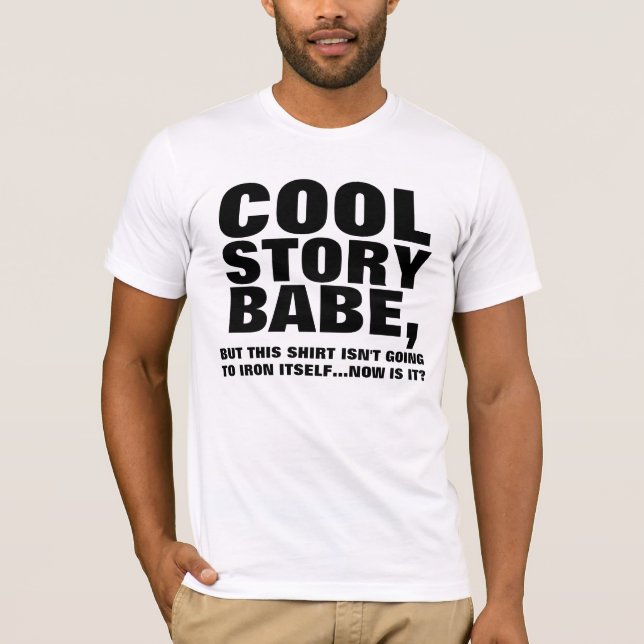 COOL STORY BABE, IRON MY T-Shirt (Front)