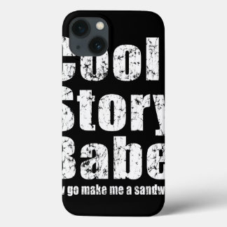 Cool Story Babe Now Go Make Me A Sandwich iPhone 13 Case