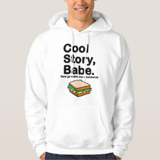 Cool Story, Babe. Now go make me a sandwich Hoodie