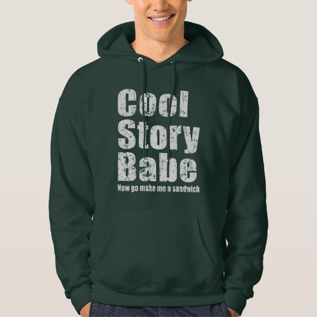 Cool Story Babe. Now go make me a sandwich Hoodie (Front)