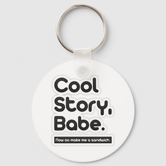 Cool Story Babe, Now Go Make Me a Sandwich Keychain (Front)