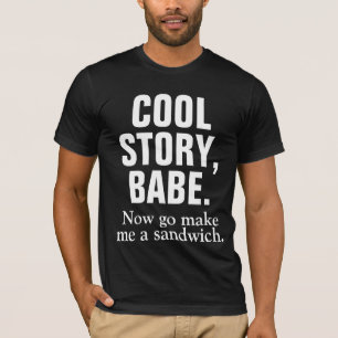COOL STORY BABE Now go make me a sandwich T-Shirt