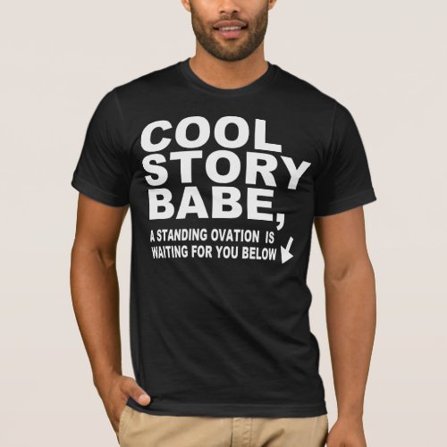 COOL STORY BABE STANDING OVATION T_Shirt