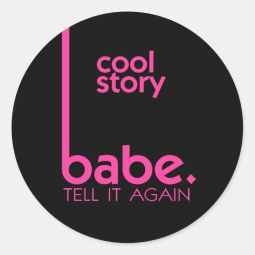 COOL STORY BABE tell it again meme Classic Round Sticker