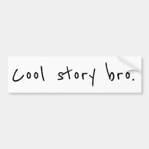 "Cool story bro" Bumper Sticker