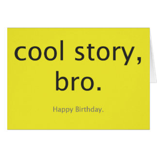 Cool story, bro. cards