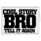 Cool story bro