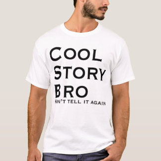 Cool Story Bro Don't Tell it again T-Shirt