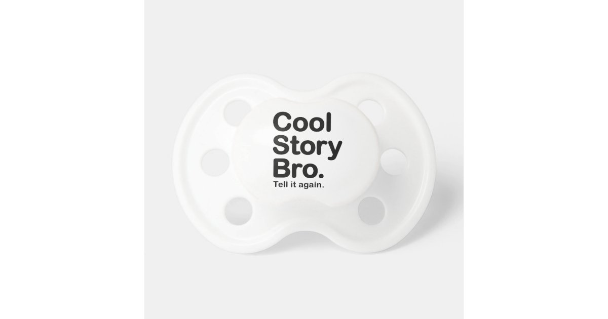Cool Story Bro Pacifiers | Zazzle