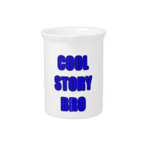 Cool Story Bro Pitcher