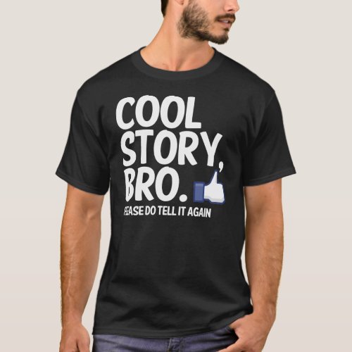 COOL STORY BRO PLEASE DO TELL IT AGAIN T_Shirt