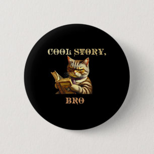 Cool Story Bro Sarcastic Cat Funny Men Women Kid Button