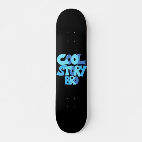 Cool Story Bro Skateboard